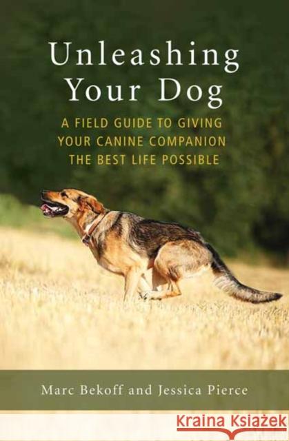 Unleashing Your Dog: A Field Guide to Freedom Jessica Pierce 9781608685424