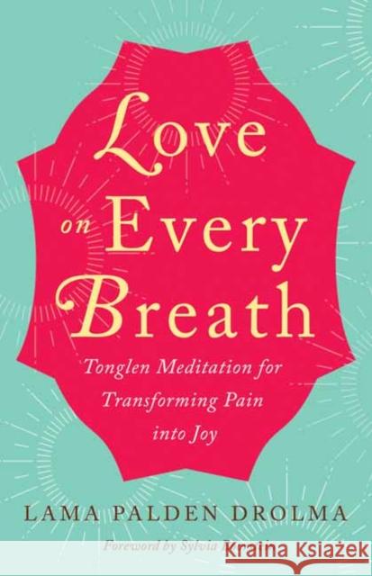 Love on Every Breath: Tonglen Meditation for Transforming Pain Into Joy  9781608685769 New World Library