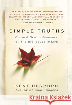 Simple Truths: Clear and Gentle Guidance on the Big Issues in Life Kent Nerburn 9781608686179 New World Library