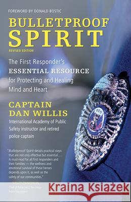 Bulletproof Spirit, Revised Edition: The First Responder's Essential Resource for Protecting and Healing Mind and Heart Willis, Dan 9781608686315