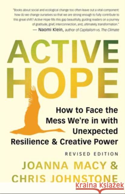 Active Hope (Revised): How to Face the Mess We're in with Unexpected Resilience and Creative Power Macy, Joanna 9781608687107