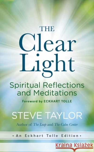 The Clear Light: Spiritual Reflections and Meditations Steve Taylor 9781608687121