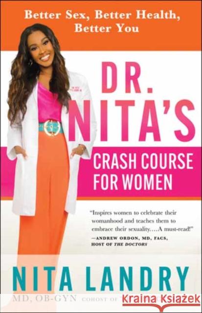 Dr. Nita's Crash Course for Women: Better Sex, Better Health, Better You Nita Landry, MD Ob-Gyn 9781608687541 New World Library