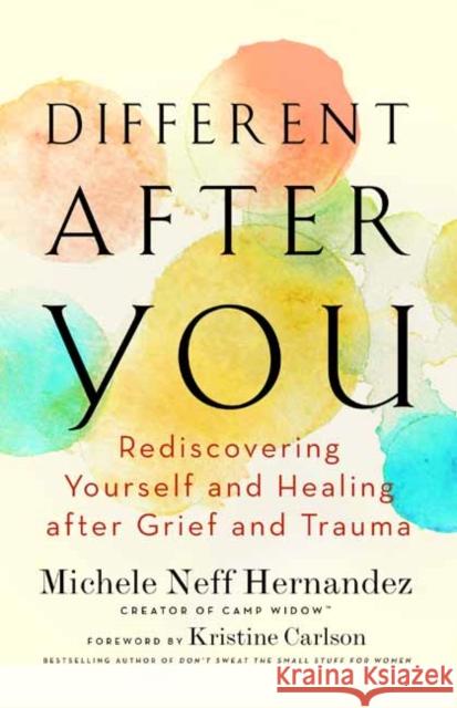 Different after You: Rediscovering Yourself and Healing after Grief or Trauma Michele Neff Hernandez 9781608687787