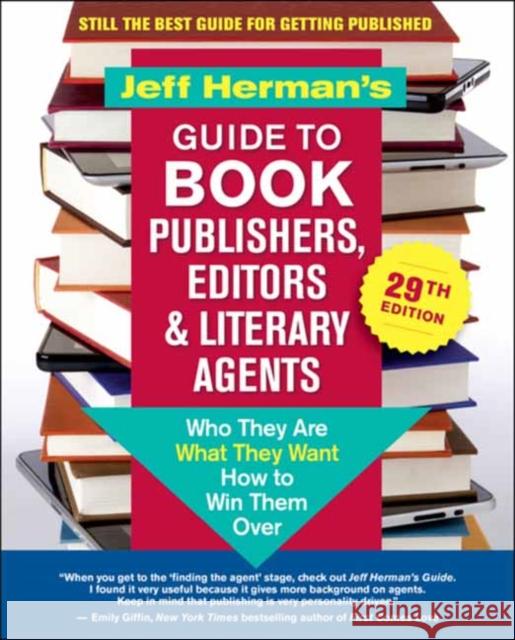 Jeff Herman's Guide to Book Publishers, Editors & Literary Agents, 29th Edition: Who They Are, What They Want, How to Win Them Over Herman, Jeff 9781608687886 New World Library