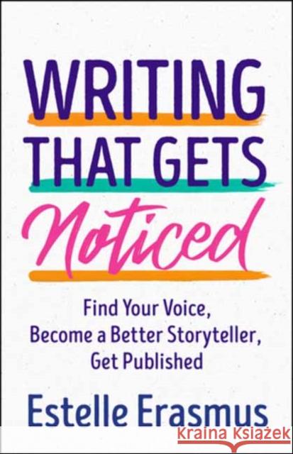 Writing That Gets Noticed: Find Your Voice, Become a Better Storyteller, Get Published Erasmus, Estelle 9781608688364 New World Library