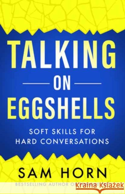 Talking on Eggshells: Soft Skills for Hard Conversations Sam Horn 9781608688494 New World Library