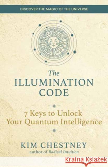 The Illumination Code: 7 Keys to Unlock Your Quantum Intelligence Kim Chestney 9781608688623 New World Library