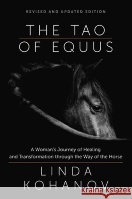 Tao of Equus Revised: A Woman's Journey of Healing and Transformation through the Way of the Horse Linda Kohanov 9781608688982 New World Library