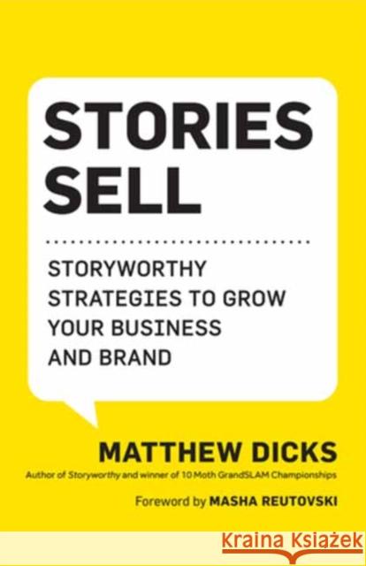 Stories Sell: Storyworthy Strategies to Grow Your Business and Brand Matthew Dicks Masha Cresalia 9781608689040