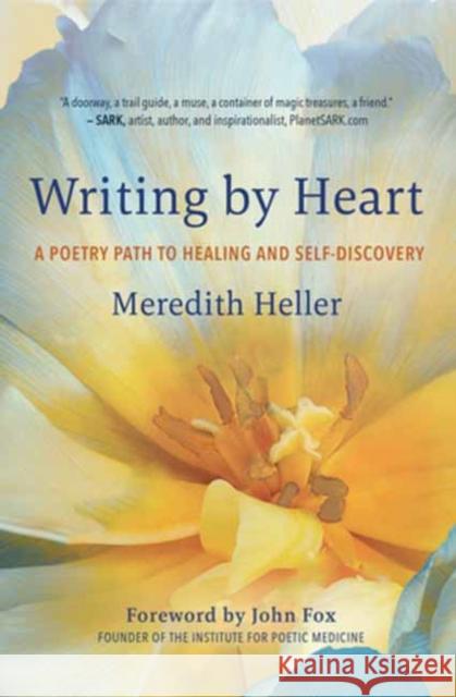 Writing by Heart: A Poetry Path to Healing and Wholeness Meredith Heller 9781608689101 New World Library