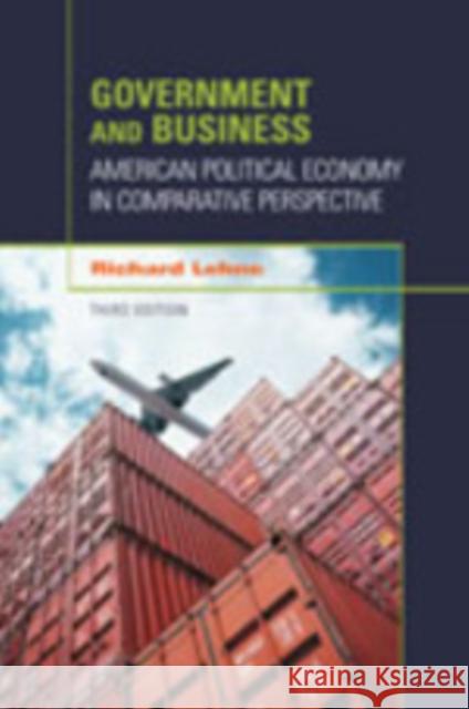 Government and Business: American Political Economy in Comparative Perspective Lehne, Richard 9781608710171 0