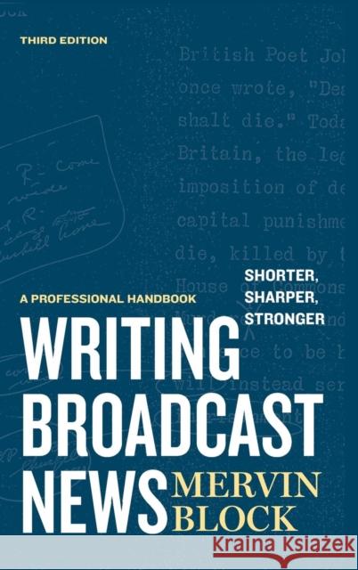 Writing Broadcast News -- Shorter, Sharper, Stronger: A Professional Handbook Block, Mervin 9781608714179 0