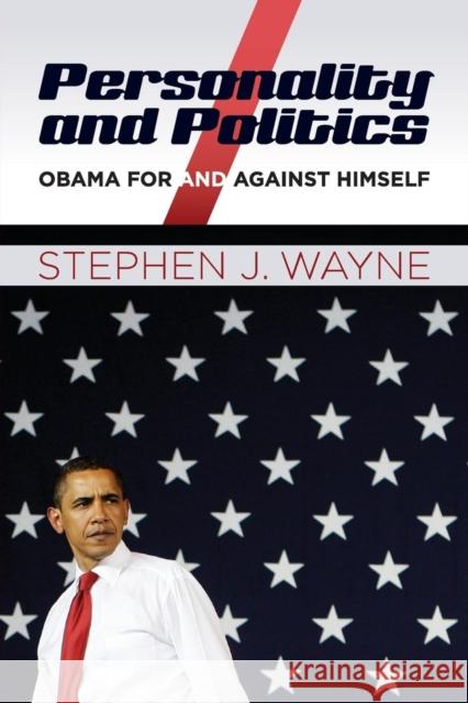 Personality and Politics: Obama for and Against Himself Wayne, Stephen J. 9781608716944