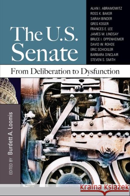 The U.S. Senate: From Deliberation to Dysfunction Loomis, Burdett A. 9781608717279 CQ Press