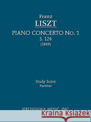 Piano Concerto No.1, S.124: Study score Franz Liszt, Bernhard Stavenhagen, Franz Liszt, Bernhard Stavenhagen 9781608740048 Serenissima Music