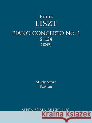 Piano Concerto No.1, S.124: Study score Franz Liszt, Bernhard Stavenhagen, Franz Liszt, Bernhard Stavenhagen 9781608740048 Serenissima Music