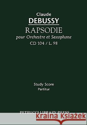 Rapsodie pour Orchestre et Saxophone, CD 104: Study score Claude Debussy, Jean Roger-Ducasse 9781608740086 Petrucci Library Press