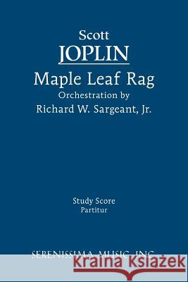 Maple Leaf Rag : Study Score Scott Joplin Richard W. Sargeant 9781608740130 Serenissima Music
