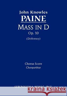 Mass in D, Op. 10 - Chorus Score John Knowles Paine, David P Devenney 9781608740154