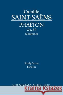 Phaeton, Op.39: Study score Camille Saint-Saëns, Richard W Sargeant, Jr 9781608740178 Serenissima Music