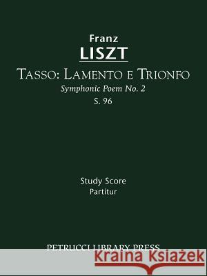 Tasso. Lamento e Trionfo, S.96: Study score Liszt, Franz 9781608740222