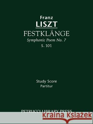 Festklange (Symphonic Poem No. 7), S. 101 - Study Score Franz Liszt Otto Taubmann 9781608740277 Petrucci Library Press