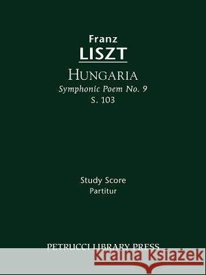 Hungaria (Symphonic Poem No. 9), S. 103 - Study Score Franz Liszt Otto Taubmann  9781608740291 Serenissima Music Inc