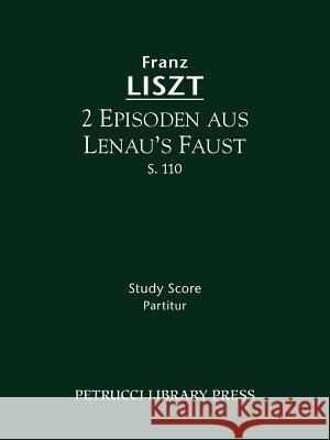 2 Episoden aus Lenau's Faust, S.110: Study score Liszt, Franz 9781608740376 Serenissima Music Inc
