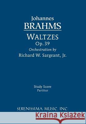 Waltzes, Op. 39 - Study Score Johannes Brahms Richard W. Sargeant 9781608740406