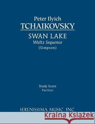 Swan Lake, Waltz Sequence: Study score Peter Ilyich Tchaikovsky, Carl Simpson 9781608740420 Serenissima Music