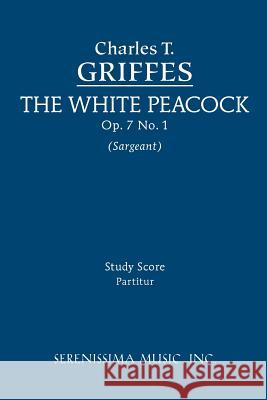 The White Peacock, Op.7 No.1: Study score Griffes, Charles Tomlinson 9781608740468