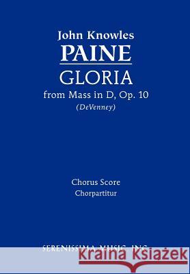 Gloria from Mass in D, Op.10: Chorus score John Knowles Paine, David P Devenney 9781608740550