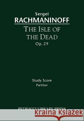 The Isle of the Dead, Op.29: Study score Rachmaninoff, Sergei 9781608740598 Petrucci Library Press