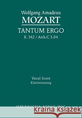 Tantum ergo, K.142 / Anh.C 3.04: Vocal score Mozart, Wolfgang Amadeus 9781608740673 Serenissima Music