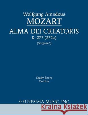 Alma Dei creatoris, K.277 / 272a: Study score Mozart, Wolfgang Amadeus 9781608740703 Serenissima Music