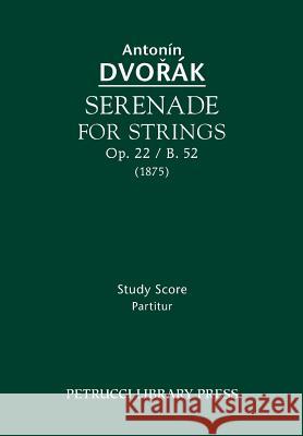 Serenade for Strings, Op.22 / B.52: Study score Antonin Dvorak, Frantisek Bartos 9781608740789