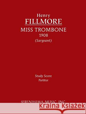 Miss Trombone: Study score Fillmore, Henry 9781608740871 Serenissima Music Inc