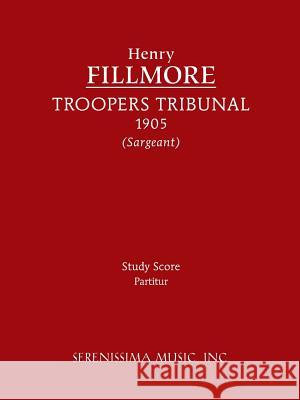 Troopers Tribunal: Study score Fillmore, Henry 9781608740895 Serenissima Music Inc