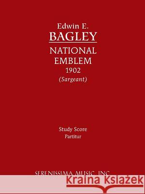 National Emblem: Study score Bagley, Edwin E. 9781608740925 Serenissima Music Inc