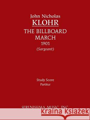 The Billboard March: Study Score Klohr, John Nicholas 9781608740970 Serenissima Music Inc