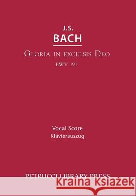 Gloria in Excelsis Deo, BWV 191: Vocal score Johann Sebastian Bach, Alfred Dorffel, Bernhard Todt 9781608741007 Petrucci Library Press