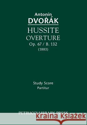 Hussite Overture, Op. 67 / B. 132: Study Score Dvorak, Antonin 9781608741045 Serenissima Music Inc