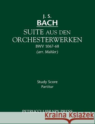 Suite aus den Orchesterwerken: Study score Johann Sebastian Bach, Gustav Mahler 9781608741106 Petrucci Library Press