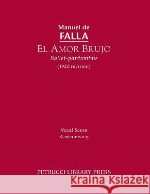 El Amor Brujo (1920 Revision): Vocal Score Manuel de Falla 9781608741137 Petrucci Library Press
