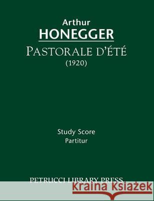 Pastorale d'ete: Study score Honegger, Arthur 9781608741168 Petrucci Library Press