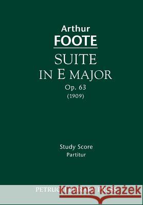 Suite in E major, Op.63: Study score Arthur Foote 9781608741212 Petrucci Library Press