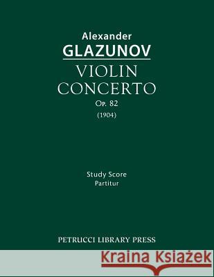 Violin Concerto, Op.82: Study Score Alexander Glazunov   9781608741397 Petrucci Library Press