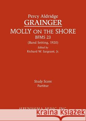 Molly on the Shore, BFMS 23: Study Score Grainger, Percy Aldridge 9781608741403 Serenissima Music