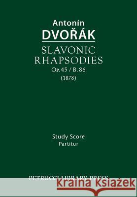 Slavonic Rhapsodies, Op.45 / B.86: Study score Dvorak, Antonin 9781608741434 Petrucci Library Press